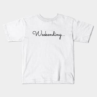 Weekending... Shirt Kids T-Shirt